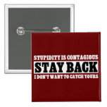 Stay Back: I don't want to be stupid like you Pins