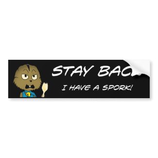 Stay back! I have a spork! bumpersticker