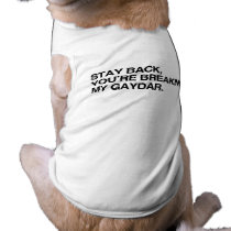 STAY BACK, YOU'RE BREAKING  DOG TEE