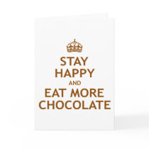Stay Happy and Eat More Chocolate Card