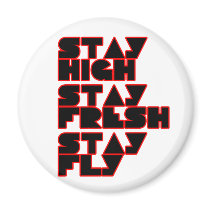 Stay High, Stay Fresh, Stay Fly hip hop magnet