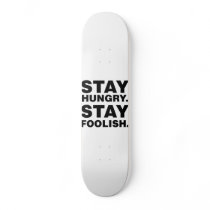 Stay Hungry. Stay Foolish. Skateboards
