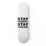 Stay Hungry. Stay Foolish. Skateboards