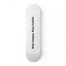 Stay Hungry. Stay Foolish. Skateboard Deck