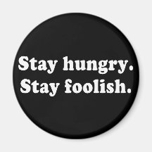 Stay Hungry Stay Foolish Tshirt or Gift Magnet