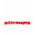 !!!STAY HUNGRY!!! t-shirts