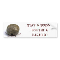 Stay in school, don't be a parasite! bumper stickers