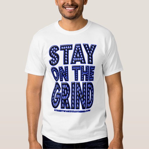 the grind t shirt