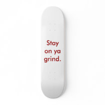 Stay on ya grind. skate decks