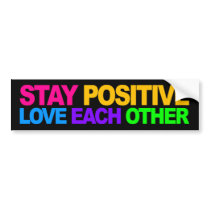 Stay Positive, Love Each Other bumper stickers