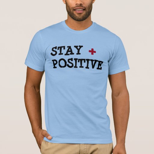 Stay Positive T Shirt Zazzle 6070