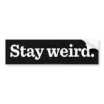 Stay Weird Bumper Sticker