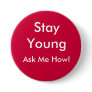 Stay Young, Ask Me How! Buttons