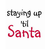 STAYING UP TIL SANTA NIGHT SHIRT by ineedapeergroup STAYING UP TIL SANTA NIGHT SHIRT