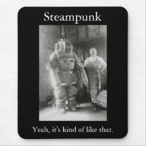 Steampunk: Yeah, it's kind of like that Mouse Pad
