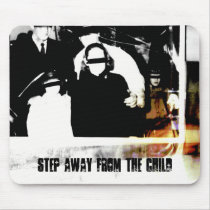 STEP AWAY FROM THE CHILD MOUSE PADS