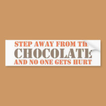 Step Away From the Chocolate bumper stickers