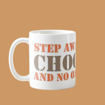 Step Away From the Chocolate mugs