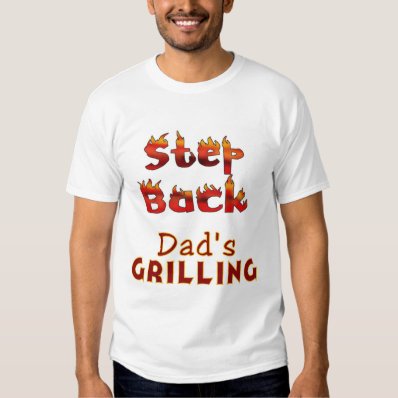 Step Back Dad&#39;s Grilling Funny Humorous T Shirt