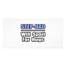 Step-Dad...Will Spoil For Hugs photo cards by Step_Dad_Shirts Step-Dad...Will Spoil For Hugs photo cards