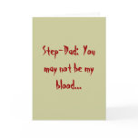 Step-Dad:  You may not be my blood... Card
