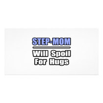 Step-Mom...Will Spoil For Hugs photo cards by Step_Mom_Shirts Step-Mom...Will Spoil For Hugs photo cards
