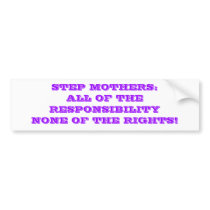 STEP MOTHERS:ALL OF THE RESPONSIBILITY NONE OF ... bumper stickers