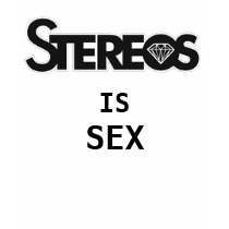 STEREOS IS SEX t-shirts by btlyonz483 STEREOS IS SEX t-shirts