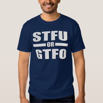 STFU OR GTFO T-SHIRT