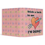 stick a fork in heart im done 3 ring binders