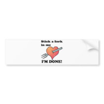 stick a fork in heart im done bumper sticker