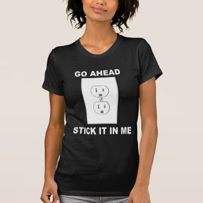 STICK IT IN ME TEE SHIRTS