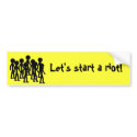stick riot, Let's start a riot! bumper stickers