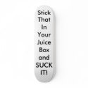 Stick That In Your Juice Box and SUCK IT! skateboards