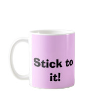 Stick to it! Mug by brownroyal Stick to it! Mug