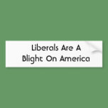 Sticker: Liberals Are A Blight On America bumper stickers