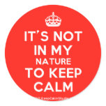 [Crown] it's not in my nature to keep calm  Stickers