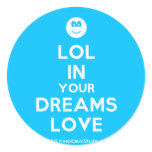 [Smile] lol in your dreams love  Stickers