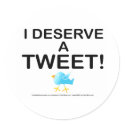 Stickers - I Deserve A Tweet by TweetleBirdie Stickers - I Deserve A Tweet