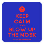 [Smile] keep calm and blow up the mosk  Stickers (square)