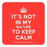 [Crown] it's not in my nature to keep calm  Stickers (square)