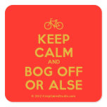 [Bicycle] keep calm and bog off or alse  Stickers (square)