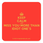 [Crown] keep calm and miss you more than idiot one's  Stickers (square)