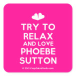 [Two hearts] try to relax and love phoebe sutton  Stickers (square)