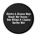 Sticks & Stones May Break My Bones - But Whips ... magnets