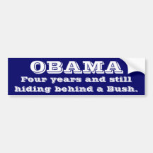 Still blaming Bush? Bumper Sticker