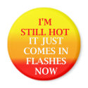 Still Hot Round Magnet by HumorMe Still Hot Round Magnet