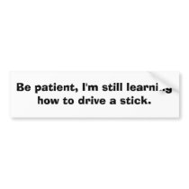 Still Learning to Drive a Stick Bumper Sticker