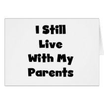 Still Live With My Parents Tshirts and Gifts Card