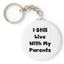 Still Live With My Parents Tshirts and Gifts Keychain